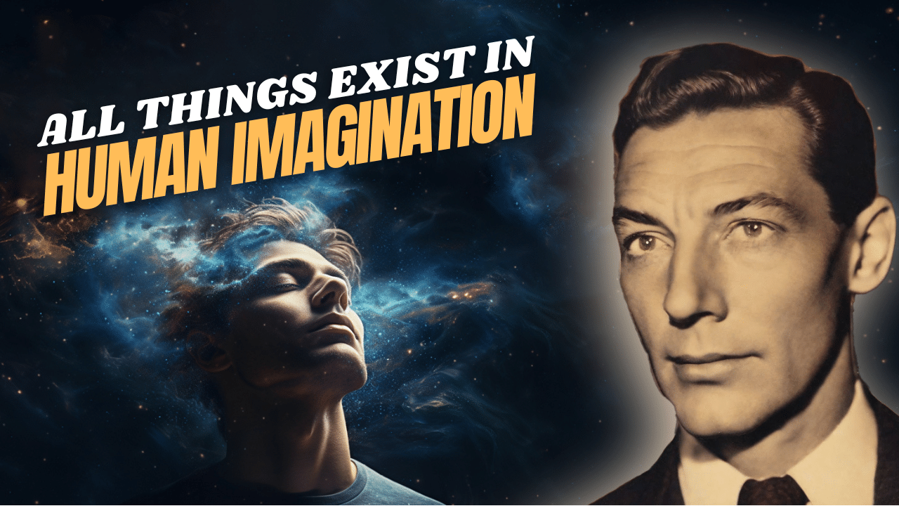 All Things Exist in the Human Imagination – Neville Goddard’s Lecture
