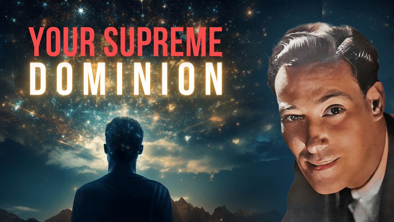 Your Supreme Dominion – Neville Goddard’s Lecture